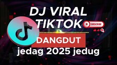 DJ VIRAL TIKTOK 2025 DANGDUT JEDAG JEDUG BiliBili