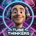 Tube thinkers