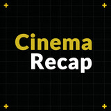 Cinema Recap