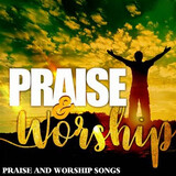 Praise And Worship Songs