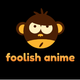 foolish anime
