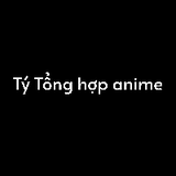 tý tổng hợp anime