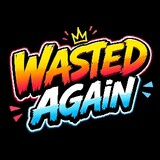 wastedagain