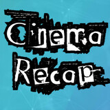 Cinema Recap_