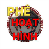 PHÊ HOẠT HÌNH