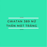 Gwatan 389 Nữ Thần Mặt Trăng