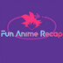 Fun Anime Recap