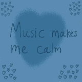 Music makes me calm.