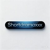 ShortDramaxxx