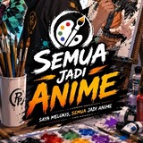 semua jadi anime