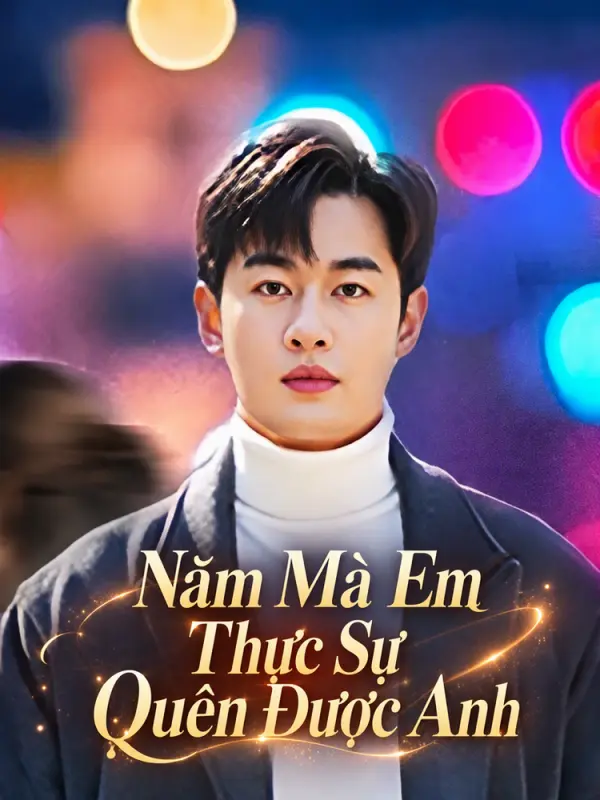 Năm Mà Em Thực Sự Quên Được Anh