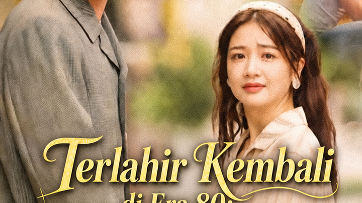 Terlahir Kembali di Era 80: Kisah Cinta Murni Ku