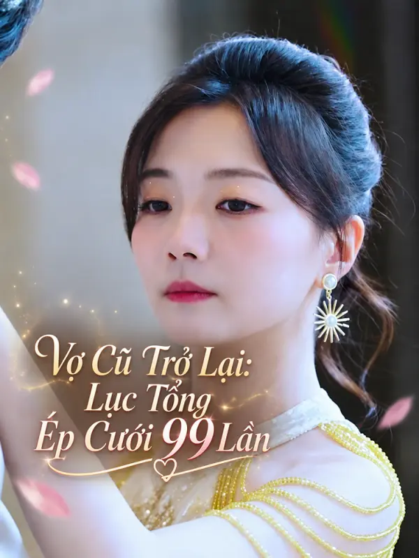 Vợ Cũ Trở Lại: Lục Tổng Ép Cưới 99 Lần
