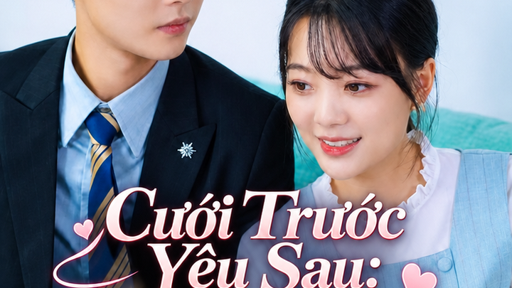 Cưới Trước Yêu Sau: Tổng Tài Fan Cưng Chiều Vợ Yêu