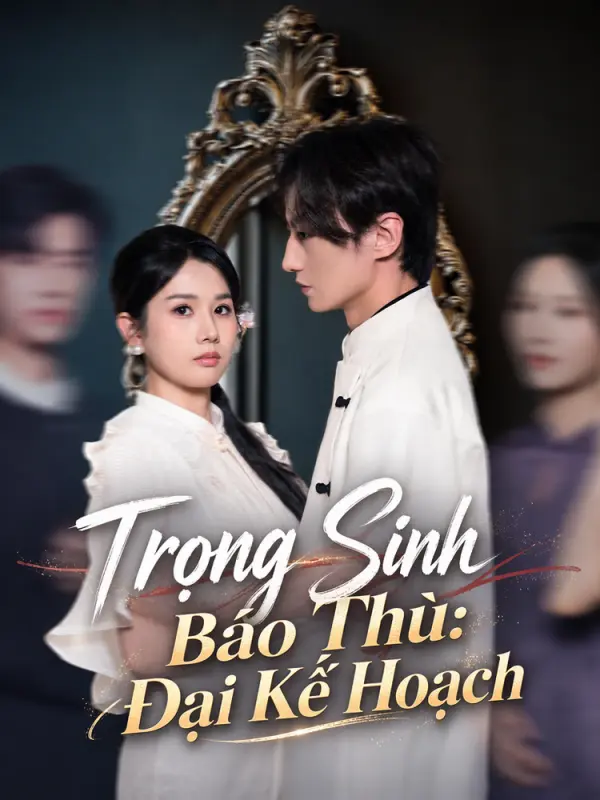 Trọng Sinh Báo Thù: Đại Kế Hoạch
