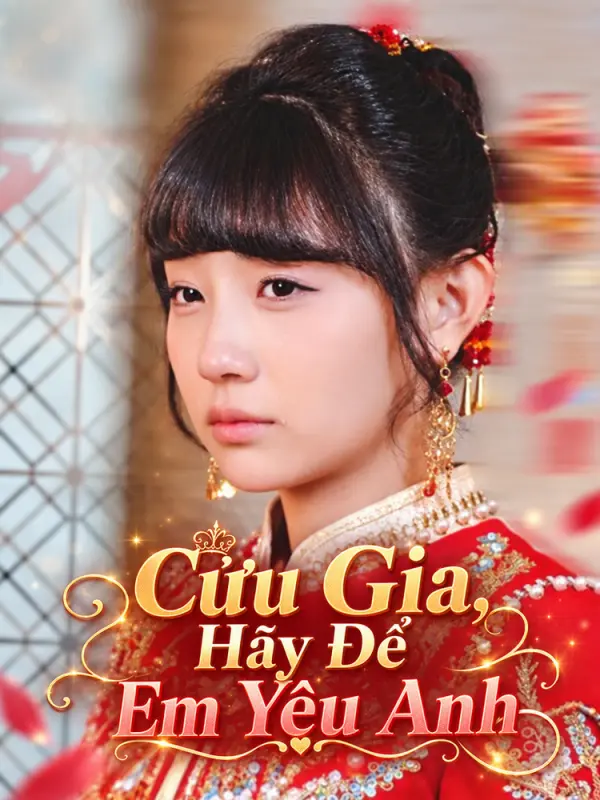 Cửu Gia, Hãy Để Em Yêu Anh