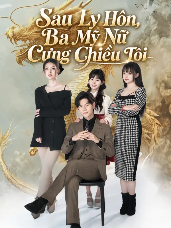 Sau Ly Hôn, Ba Mỹ Nữ Cưng Chiều Tôi