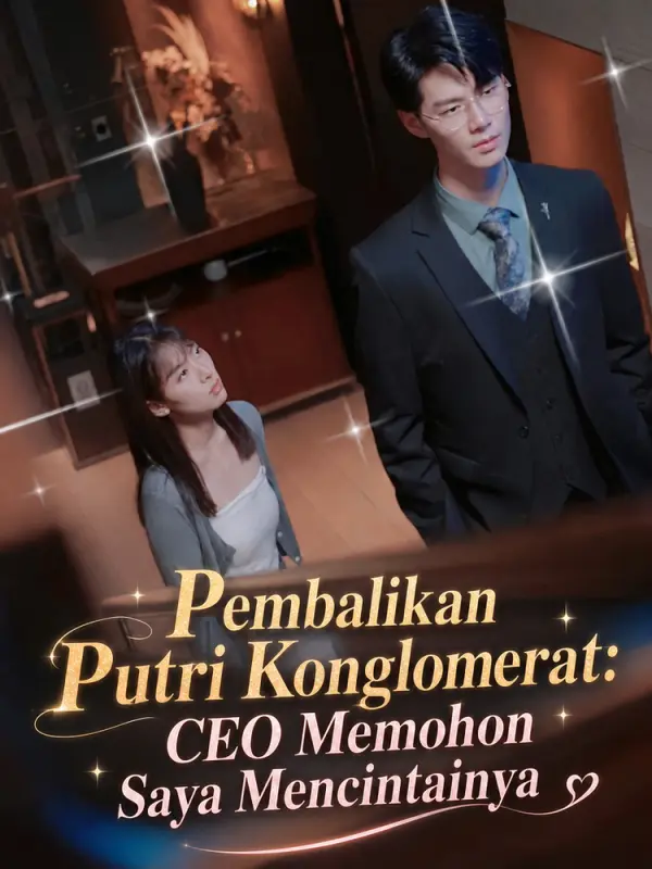 Pembalikan Putri Konglomerat: CEO Memohon Saya Mencintainya