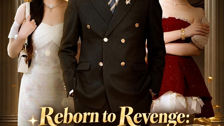 Reborn to Revenge: Crushing My Ex and His First Love