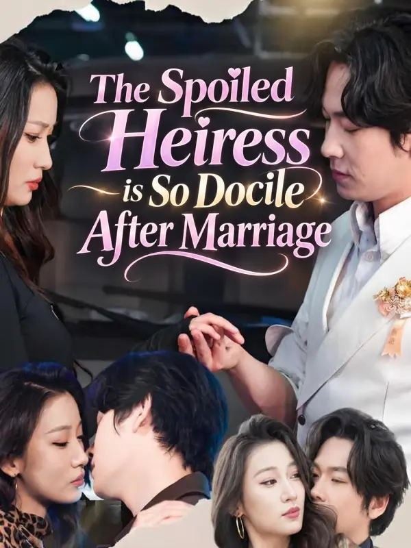 The Spoiled Heiress is So Docile After Marriage