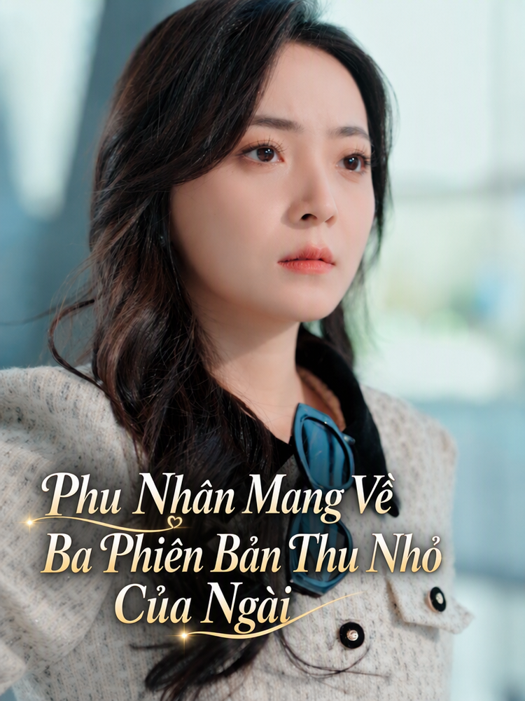 Phu Nhân Mang Về Ba Phiên Bản Thu Nhỏ Của Ngài