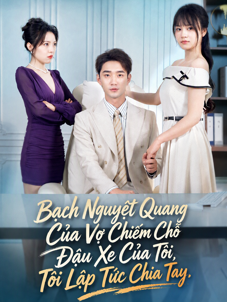 Bạch Nguyệt Quang Của Vợ Chiếm Chỗ Đậu Xe Của Tôi, Tôi Lập Tức Chia Tay.