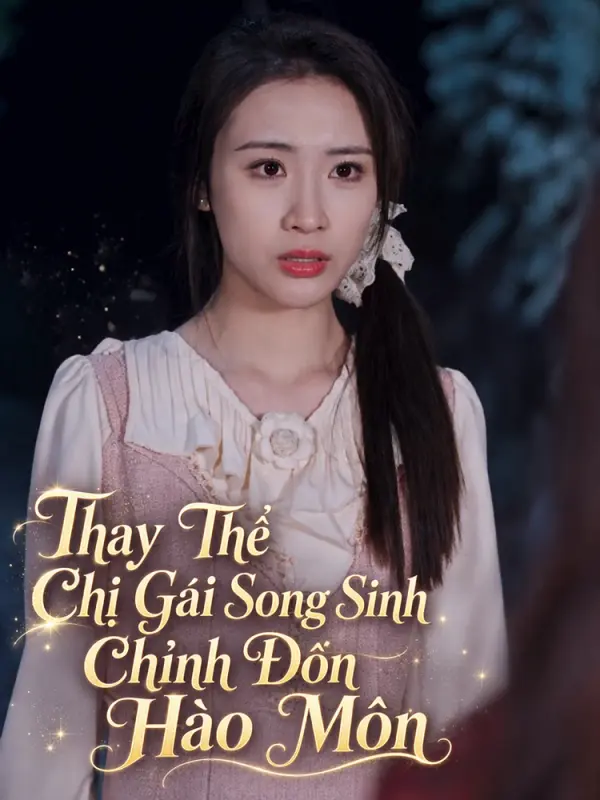 Thay Thế Chị Gái Song Sinh Chỉnh Đốn Hào Môn