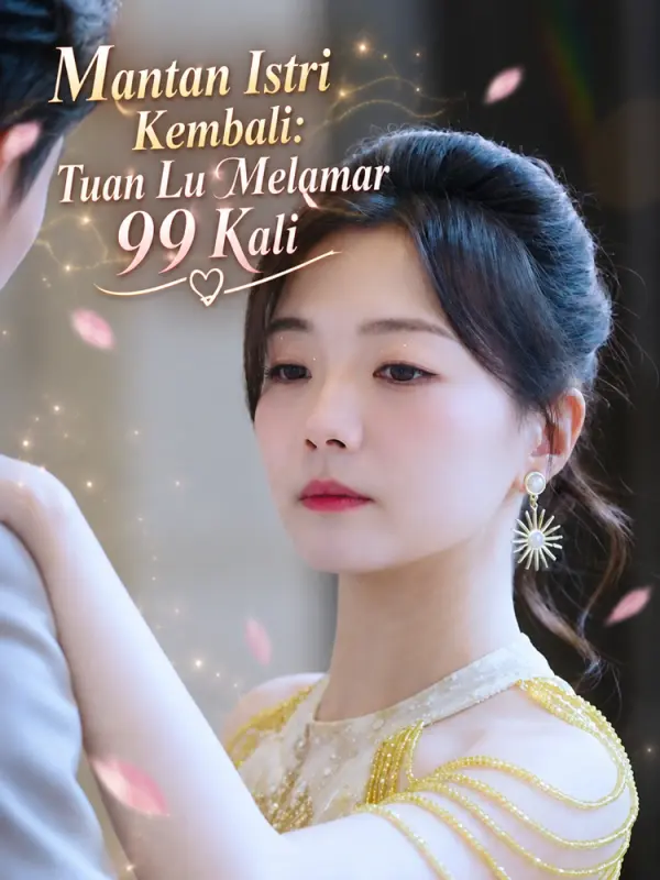 Mantan Istri Kembali: Tuan Lu Melamar 99 Kali