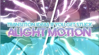 TRANSITION IDEAS IF YOU GET STUCK#2 | ALIGHT MOTION