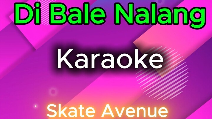 Di Bale Nalang Karaoke Skate Avenue PH.