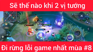 Sẽ như nào khi 2 vị tướng đi rừng lỗi game nhất mùa #8