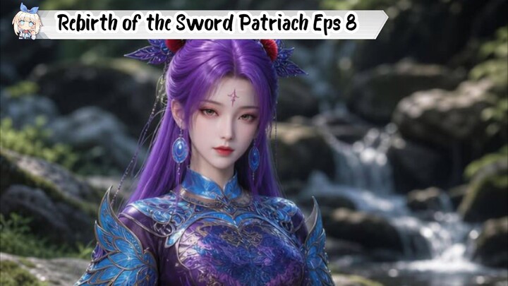 Rebirth of the Sword Patriach Episode 8