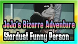 [JoJo's Bizarre Adventure] Stardust Funny Person