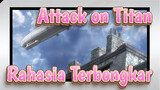 Attack on Titan
Rahasia Terbongkar