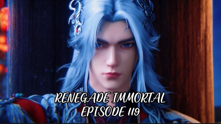 RENEGADE IMMORTAL EPISODE 119 SUB INDO