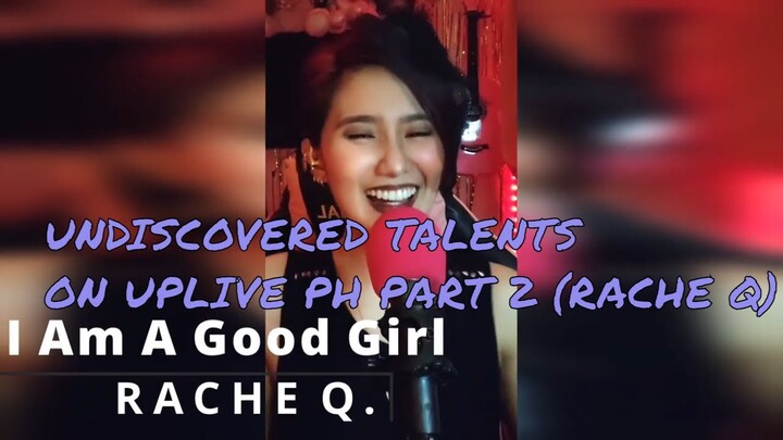 UNDISCOVERED TALENTS ON UPLIVE PH PART 2 (RACHE Q)