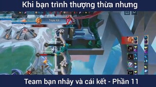 Khi bạn trình thượng thừa nhưng team bạn nhây và cái kết #11