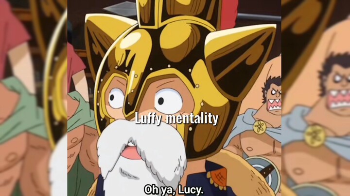 Luffy mentality 🤣🤣🤣