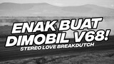 ENAK BUAT DI MOBIL V68! DJ BREAKDUTCH STEREO LOVE FULL BASS 2023 [NDOO LIFE]