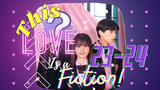 [ENG SUB] [J-Series] This Love is a Fiction Episodes 23-24
