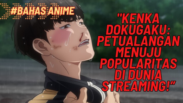 "Kenka Dokugaku: Petualangan Menuju Popularitas di Dunia Streaming!”