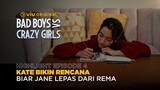 Highlight Episode 4 | Bad Boys VS Crazy Girls | Kate Bikin Rencana Biar Jane Lepas dari Rema