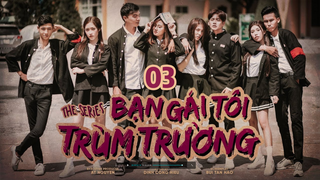Bạn Gái Tôi Trùm Trường S1E3