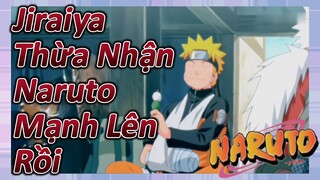 Jiraiya Thừa Nhận Naruto Mạnh Lên Rồi