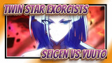 [Twin Star Exorcists/AMV]Seigen vs Yuuto