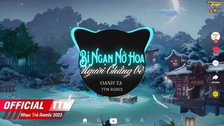 Bỉ Ngạn Nở Hoa Người Chẳng Về  - Oanh Tạ x TTM Remix | Nhạc Việt Remix Hay Nhất 2022 -Nhạc  Hoa Việt