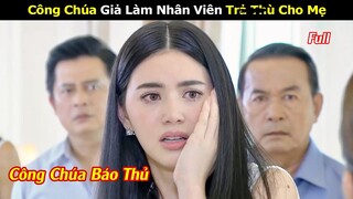 [Review Phim] Công Chúa Giả Làm Nhân Viên Bao Thù Cho Mẹ | Tóm tắt Phim Thái Hay