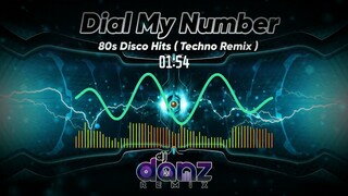 DIAL MY NUMBER ( DjDanz Remix ) | 80s Disco Hits [ Techno Remix ]