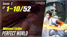 【Wanmei Shijie】 S2 1-10 (27-36) - Perfect World | Sub Indo 1080P