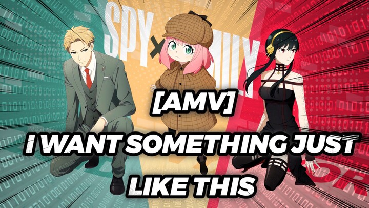 ANYA BERSAMA FAMILY LOID & YOR | [AMV] I WANT SOMETHING JUST LIKE THIS | SPY X FAMILY